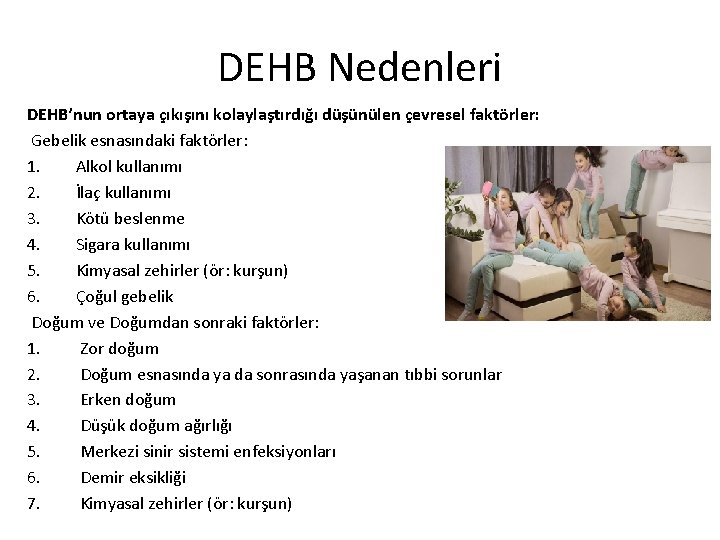 DEHB Nedenleri DEHB’nun ortaya çıkışını kolaylaştırdığı düşünülen çevresel faktörler: Gebelik esnasındaki faktörler: 1. Alkol