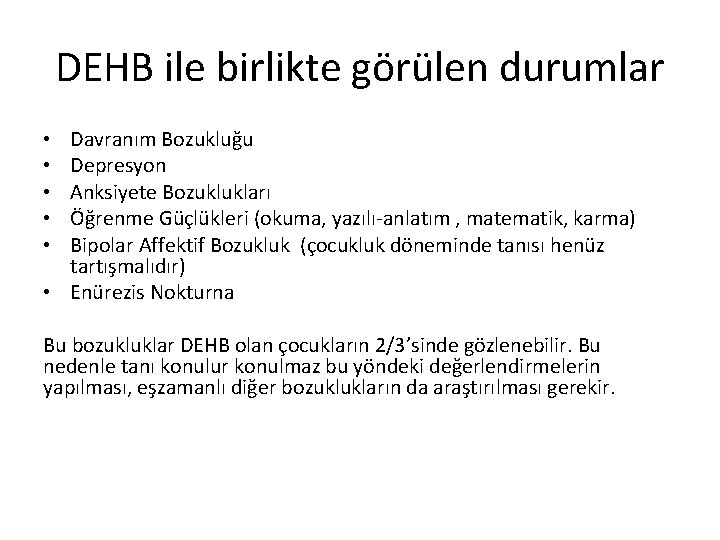 DEHB ile birlikte görülen durumlar Davranım Bozukluğu Depresyon Anksiyete Bozuklukları Öğrenme Güçlükleri (okuma, yazılı-anlatım