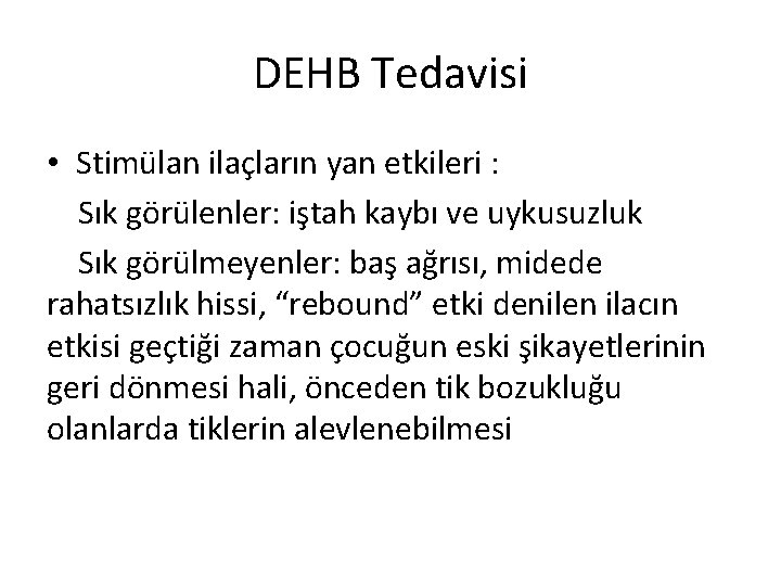 DEHB Tedavisi • Stimülan ilaçların yan etkileri : Sık görülenler: iştah kaybı ve uykusuzluk