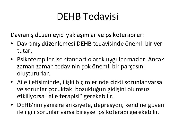 DEHB Tedavisi Davranış düzenleyici yaklaşımlar ve psikoterapiler: • Davranış düzenlemesi DEHB tedavisinde önemli bir