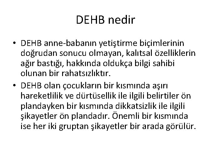 DEHB nedir • DEHB anne-babanın yetiştirme biçimlerinin doğrudan sonucu olmayan, kalıtsal özelliklerin ağır bastığı,