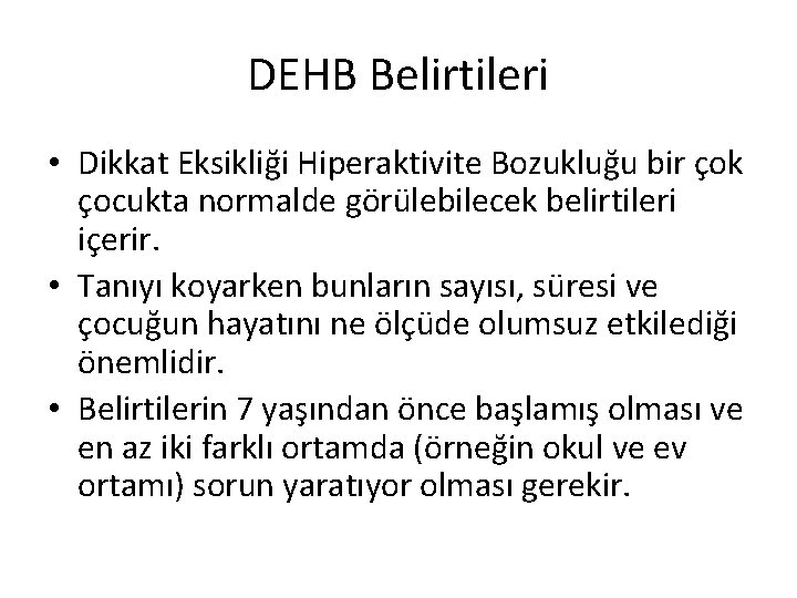 DEHB Belirtileri • Dikkat Eksikliği Hiperaktivite Bozukluğu bir çok çocukta normalde görülebilecek belirtileri içerir.