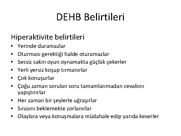 DEHB Belirtileri Hiperaktivite belirtileri Yerinde duramazlar Oturması gerektiği halde oturamazlar Sessiz sakin oyun oynamakta