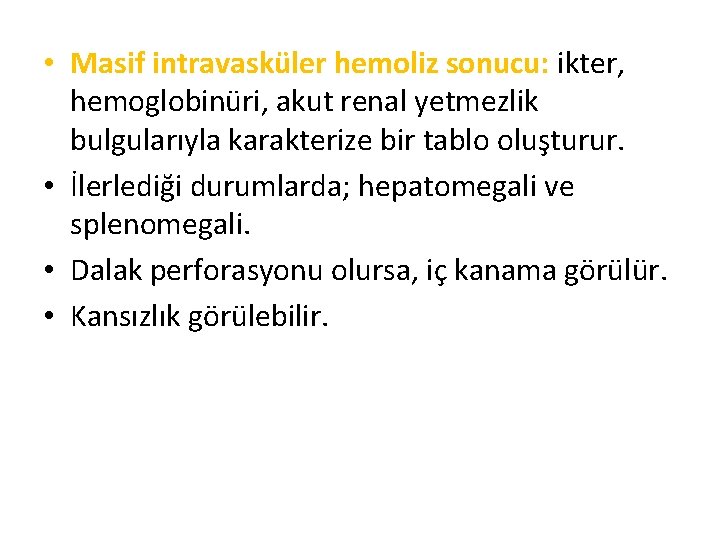  • Masif intravasküler hemoliz sonucu: ikter, hemoglobinüri, akut renal yetmezlik bulgularıyla karakterize bir