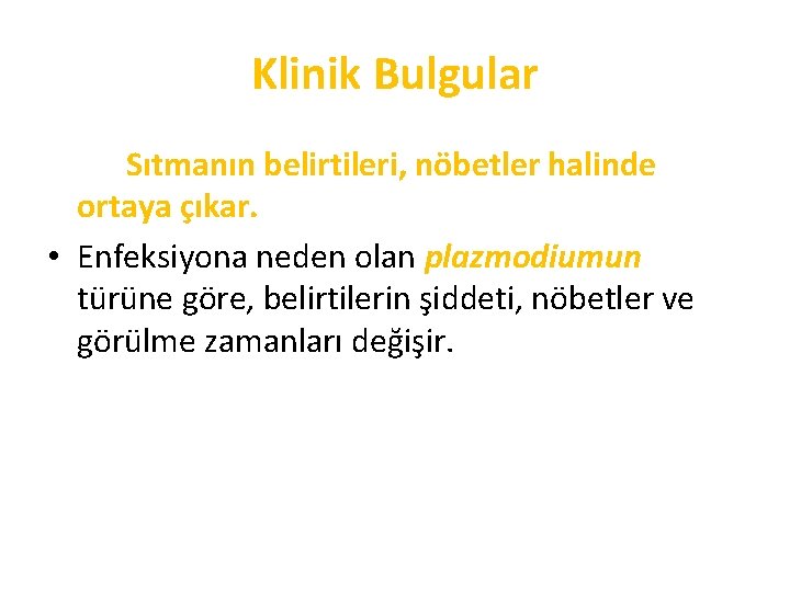 Klinik Bulgular Sıtmanın belirtileri, nöbetler halinde ortaya çıkar. • Enfeksiyona neden olan plazmodiumun türüne