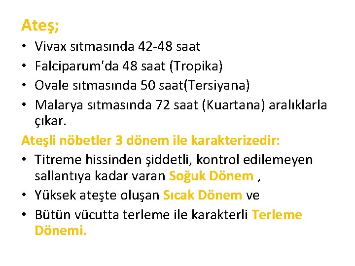 Ateş; Vivax sıtmasında 42 -48 saat Falciparum'da 48 saat (Tropika) Ovale sıtmasında 50 saat(Tersiyana)