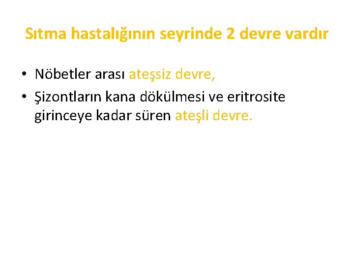 Sıtma hastalığının seyrinde 2 devre vardır • Nöbetler arası ateşsiz devre, • Şizontların kana