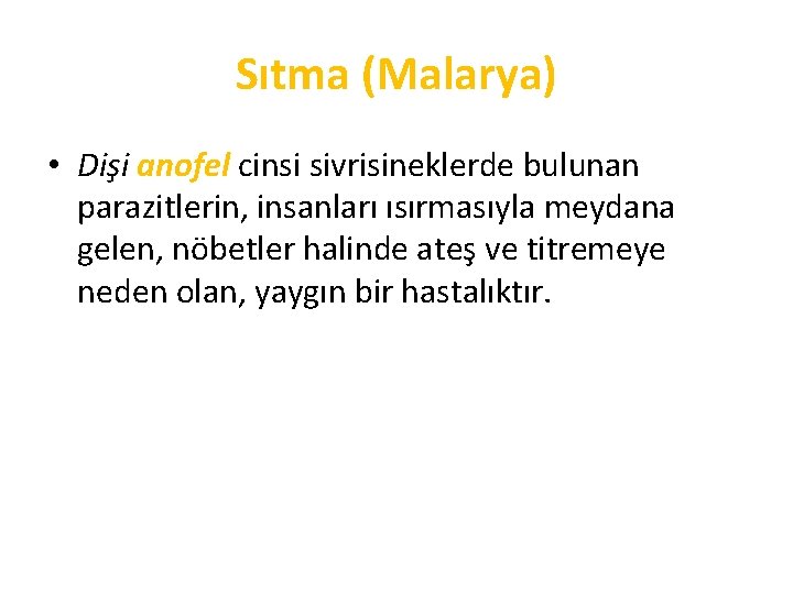 Sıtma (Malarya) • Dişi anofel cinsi sivrisineklerde bulunan parazitlerin, insanları ısırmasıyla meydana gelen, nöbetler