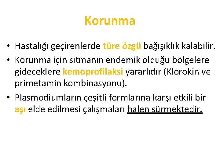 Korunma • Hastalığı geçirenlerde türe özgü bağışıklık kalabilir. • Korunma için sıtmanın endemik olduğu