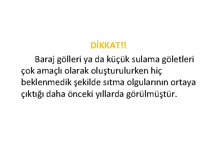 DİKKAT!! Baraj gölleri ya da küçük sulama göletleri çok amaçlı olarak oluşturulurken hiç beklenmedik