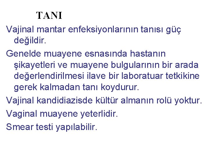 TANI Vajinal mantar enfeksiyonlarının tanısı güç değildir. Genelde muayene esnasında hastanın şikayetleri ve muayene