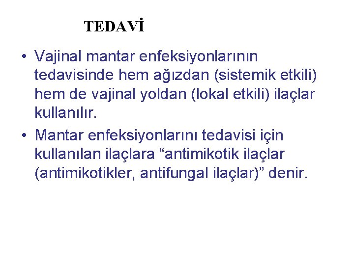 TEDAVİ • Vajinal mantar enfeksiyonlarının tedavisinde hem ağızdan (sistemik etkili) hem de vajinal yoldan