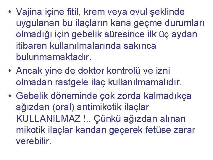  • Vajina içine fitil, krem veya ovul şeklinde uygulanan bu ilaçların kana geçme