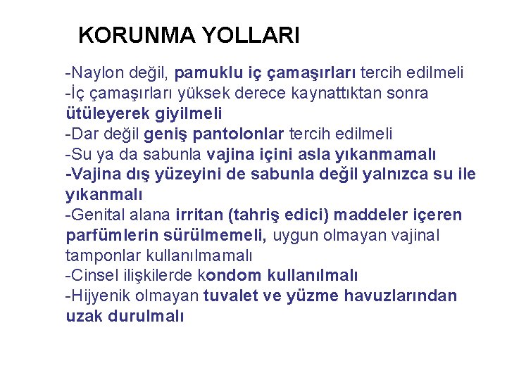 KORUNMA YOLLARI -Naylon değil, pamuklu iç çamaşırları tercih edilmeli -İç çamaşırları yüksek derece kaynattıktan