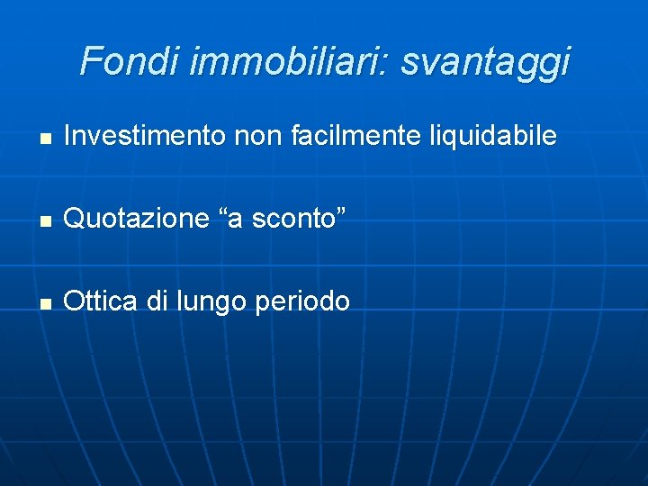 Fondi immobiliari: svantaggi n Investimento non facilmente liquidabile n Quotazione “a sconto” n Ottica