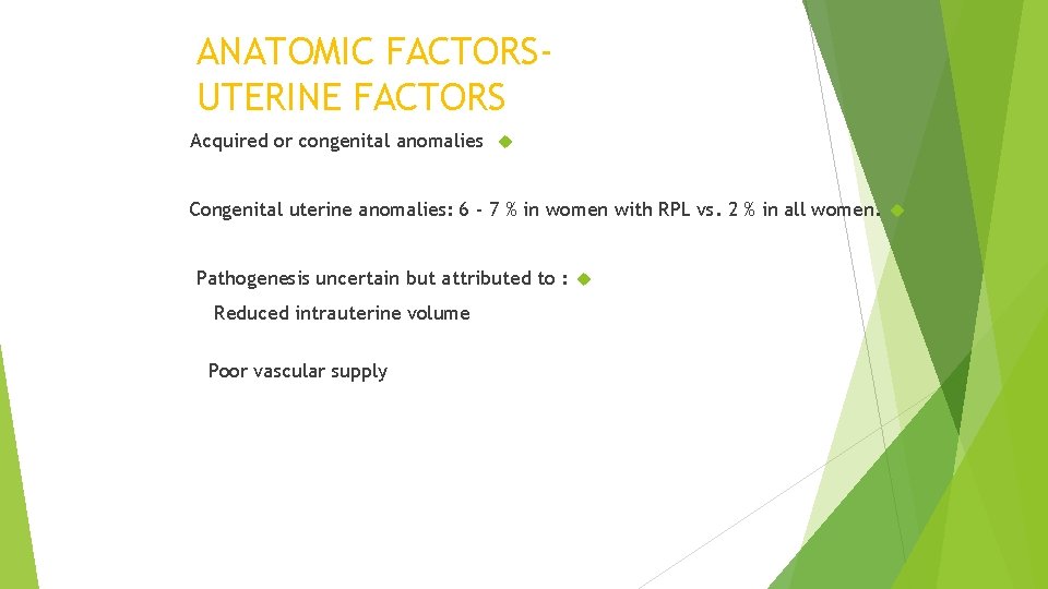 ANATOMIC FACTORSUTERINE FACTORS Acquired or congenital anomalies Congenital uterine anomalies: 6 - 7 %