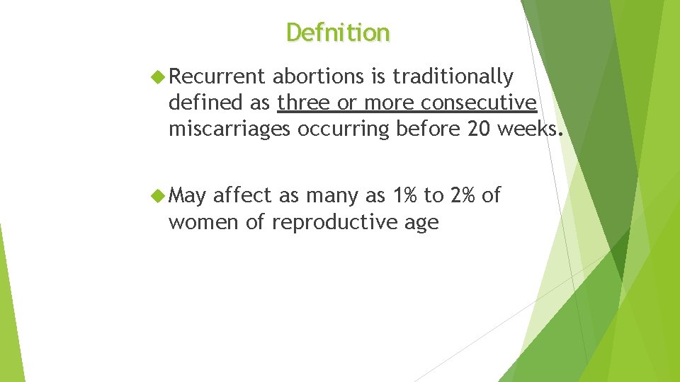 Defnition Recurrent abortions is traditionally defined as three or more consecutive miscarriages occurring before