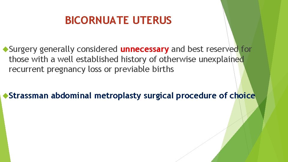 BICORNUATE UTERUS Surgery generally considered unnecessary and best reserved for those with a well