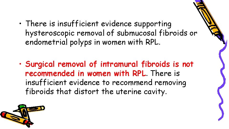  • There is insufficient evidence supporting hysteroscopic removal of submucosal fibroids or endometrial