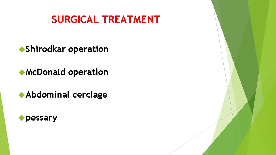 SURGICAL TREATMENT Shirodkar operation Mc. Donald operation Abdominal pessary cerclage 