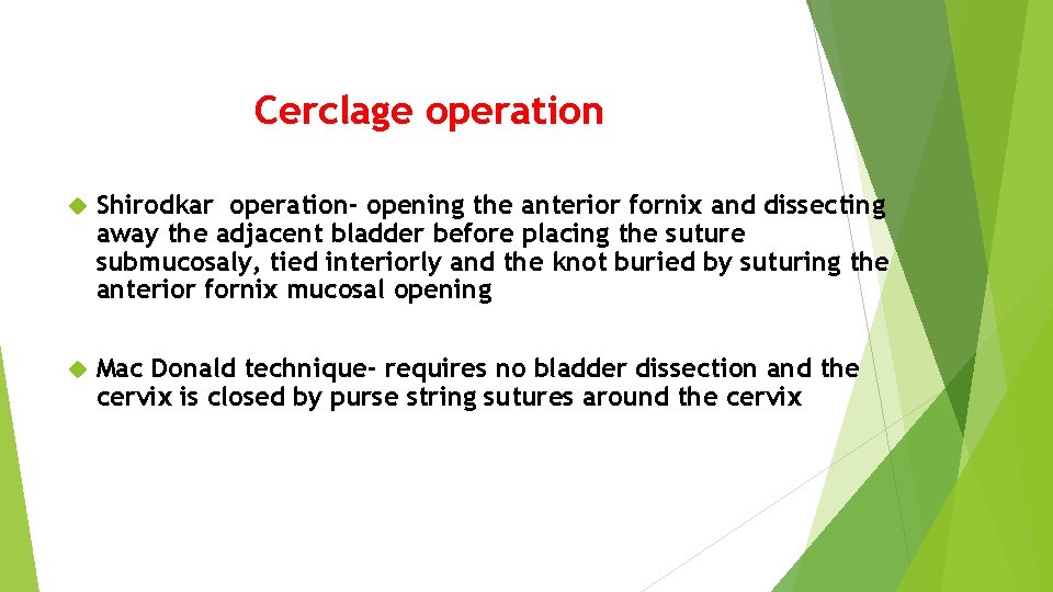 Cerclage operation Shirodkar operation- opening the anterior fornix and dissecting away the adjacent bladder