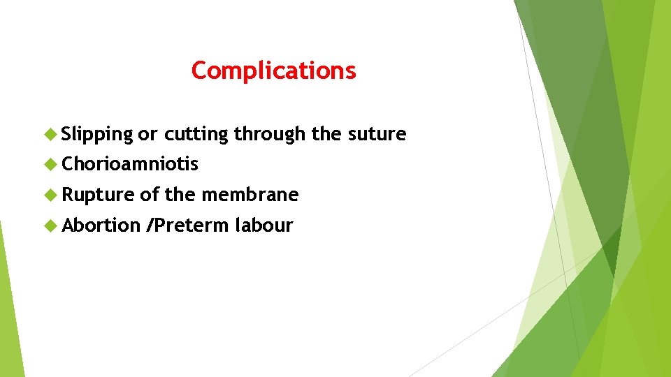 Complications Slipping or cutting through the suture Chorioamniotis Rupture of the membrane Abortion /Preterm