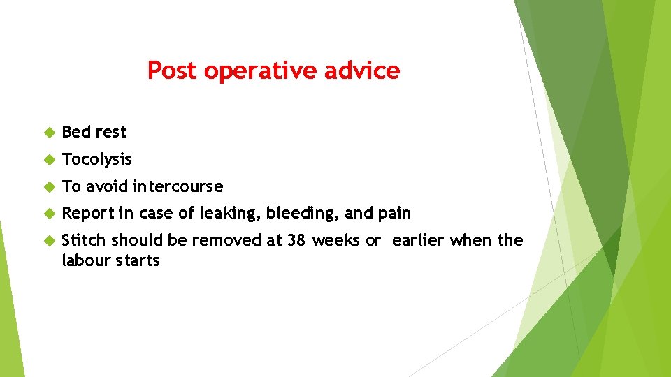 Post operative advice Bed rest Tocolysis To avoid intercourse Report in case of leaking,