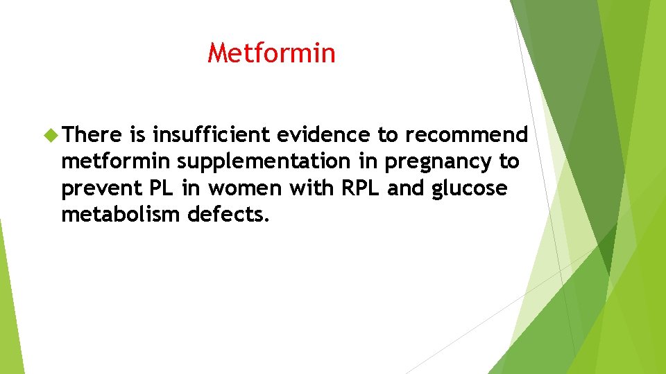Metformin There is insufficient evidence to recommend metformin supplementation in pregnancy to prevent PL