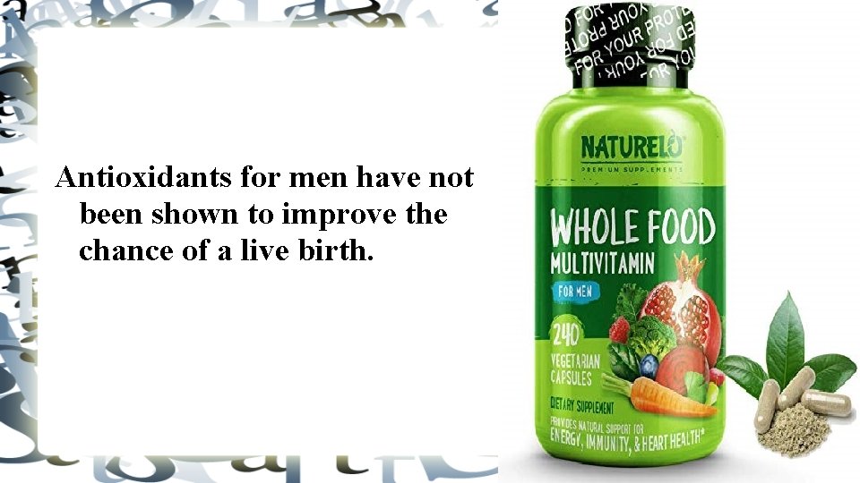 Antioxidants for men have not been shown to improve the chance of a live