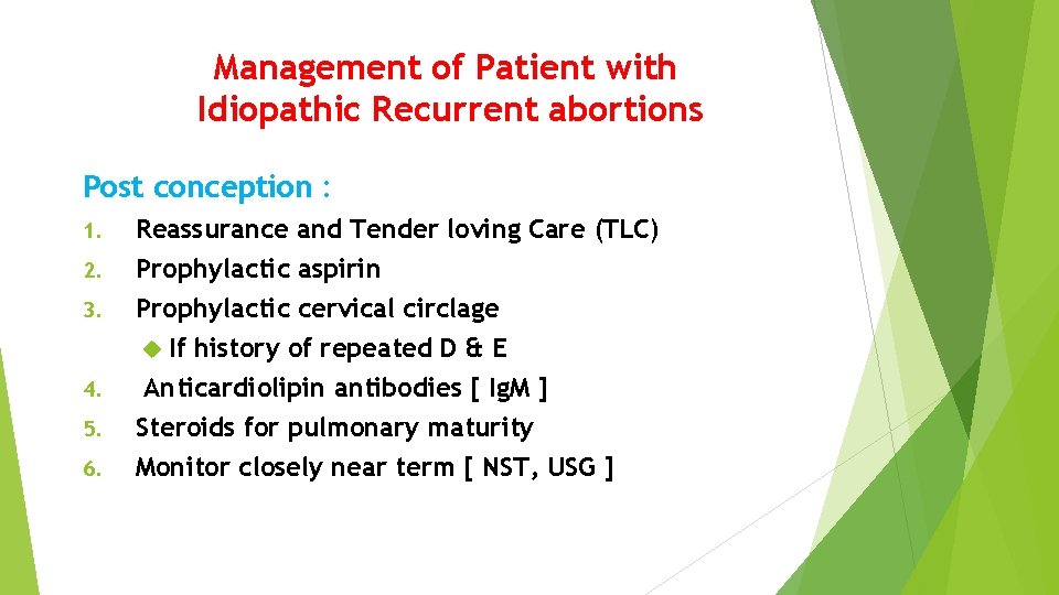 Management of Patient with Idiopathic Recurrent abortions Post conception : 1. 2. 3. 4.