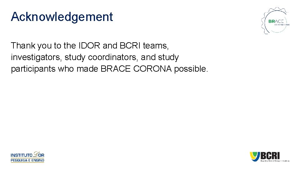 Acknowledgement Thank you to the IDOR and BCRI teams, investigators, study coordinators, and study