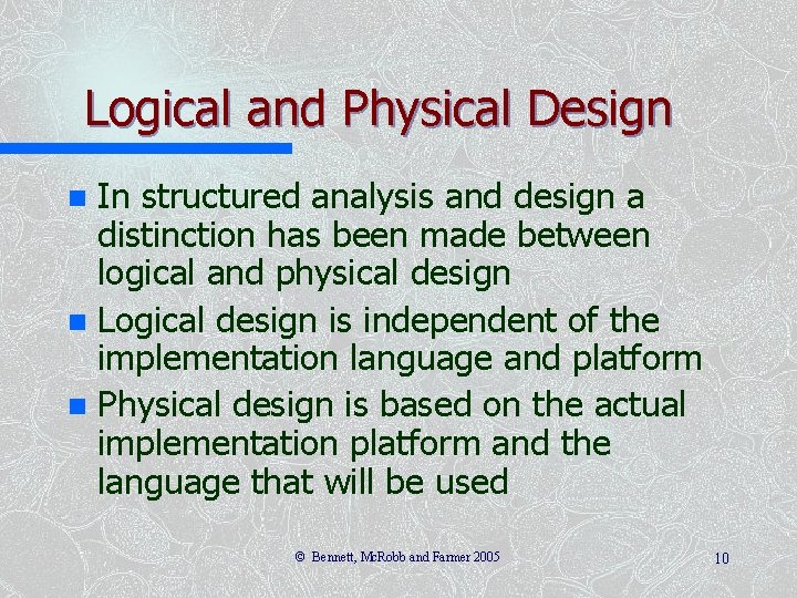 Logical and Physical Design In structured analysis and design a distinction has been made