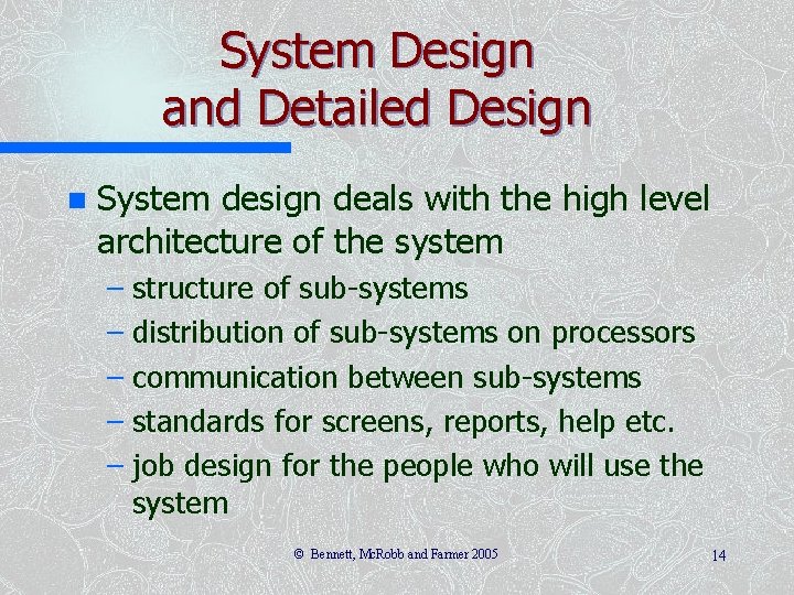 System Design and Detailed Design n System design deals with the high level architecture