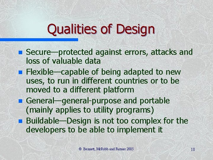 Qualities of Design n n Secure—protected against errors, attacks and loss of valuable data