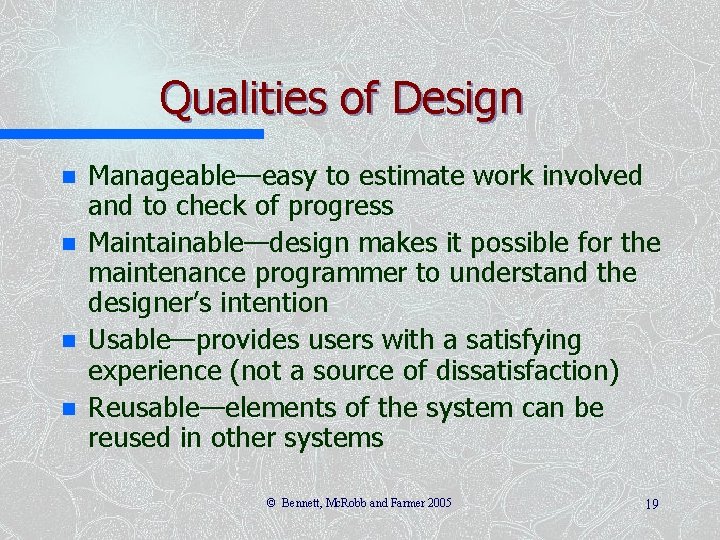 Qualities of Design n n Manageable—easy to estimate work involved and to check of