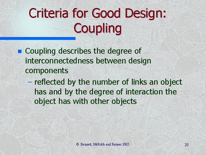 Criteria for Good Design: Coupling n Coupling describes the degree of interconnectedness between design
