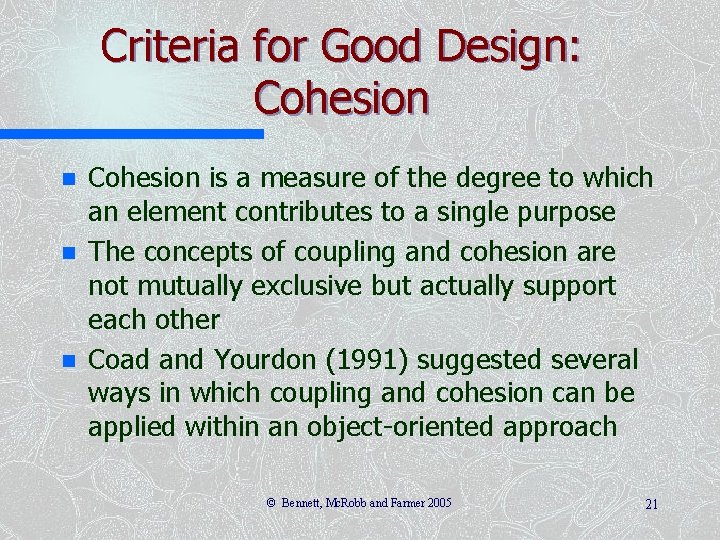 Criteria for Good Design: Cohesion n Cohesion is a measure of the degree to