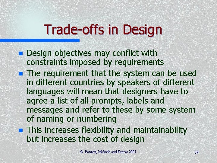 Trade-offs in Design objectives may conflict with constraints imposed by requirements The requirement that