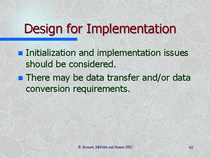 Design for Implementation Initialization and implementation issues should be considered. n There may be