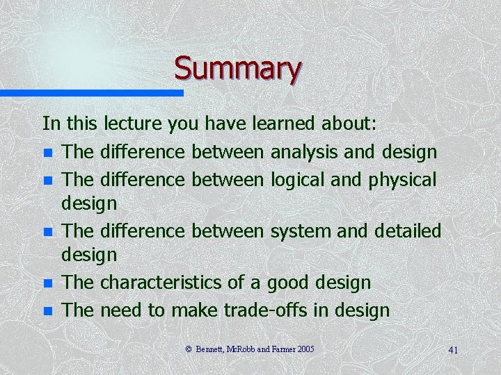 Summary In this lecture you have learned about: n The difference between analysis and