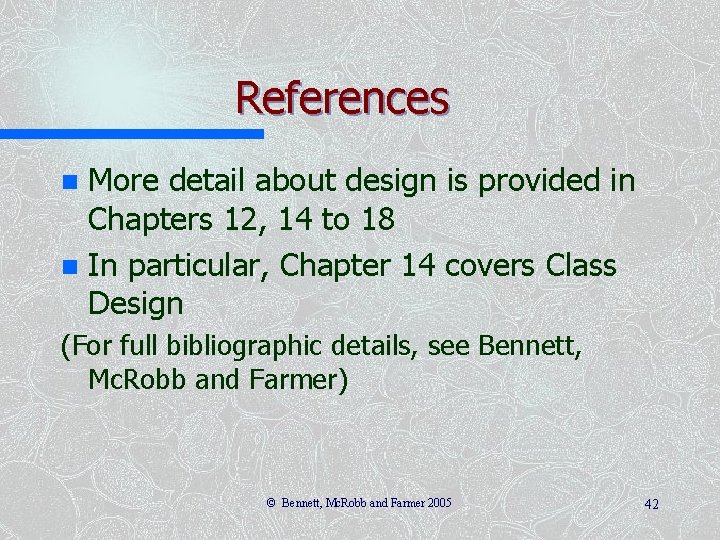 References More detail about design is provided in Chapters 12, 14 to 18 n