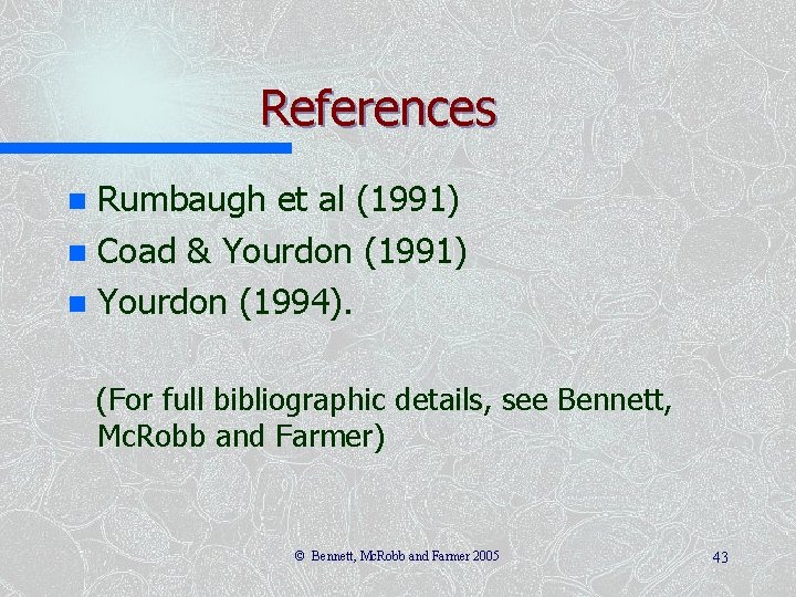 References Rumbaugh et al (1991) n Coad & Yourdon (1991) n Yourdon (1994). n