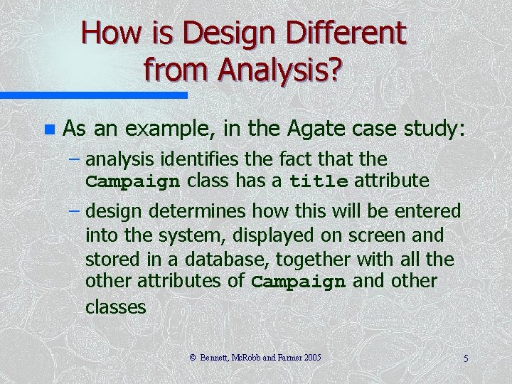 How is Design Different from Analysis? n As an example, in the Agate case