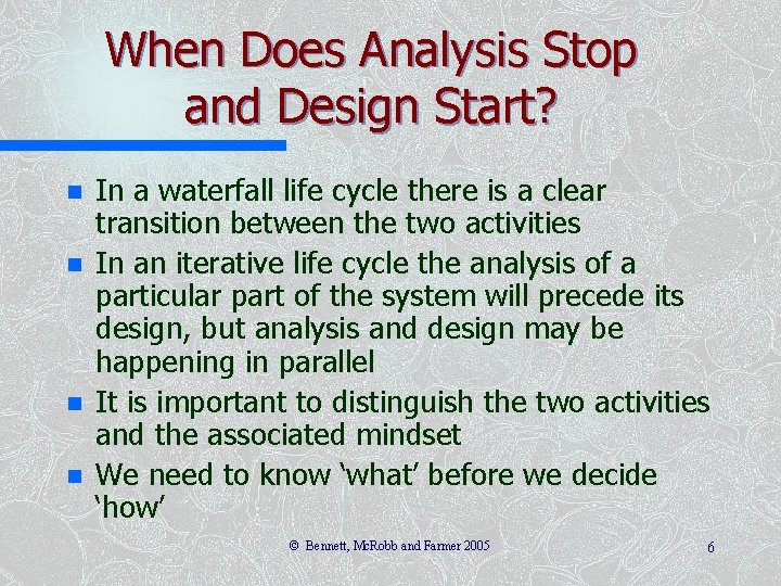 When Does Analysis Stop and Design Start? n n In a waterfall life cycle