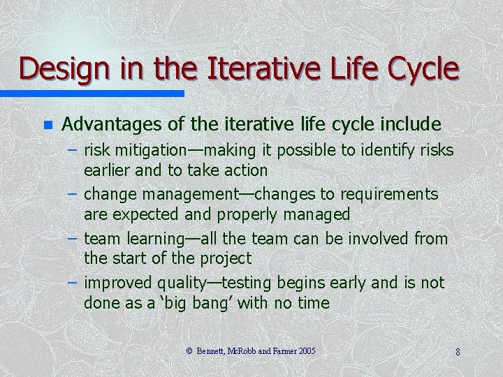 Design in the Iterative Life Cycle n Advantages of the iterative life cycle include