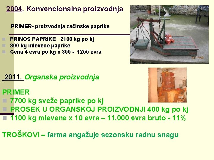 2004. Konvencionalna proizvodnja PRIMER- proizvodnja začinske paprike n PRINOS PAPRIKE 2100 kg po kj