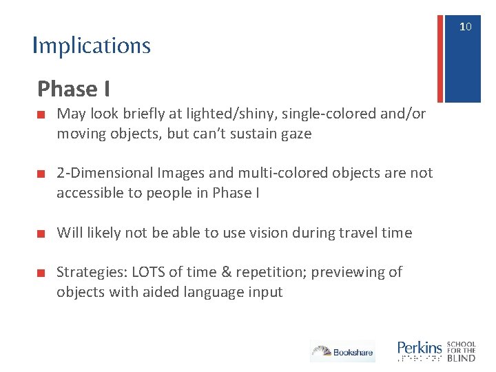 Implications Phase I ■ May look briefly at lighted/shiny, single-colored and/or moving objects, but