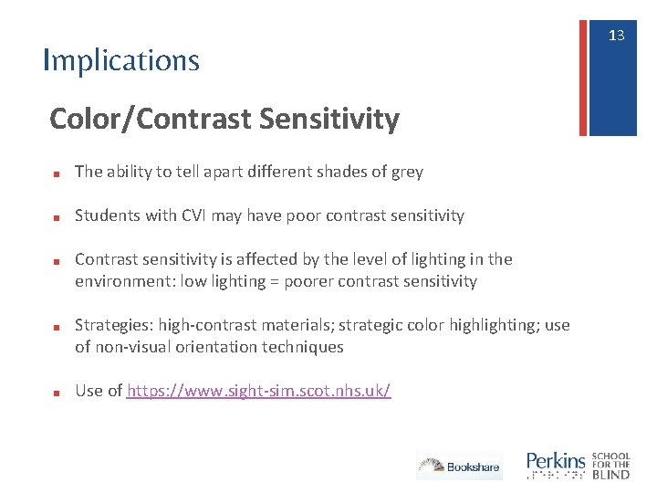 Implications Color/Contrast Sensitivity ■ The ability to tell apart different shades of grey ■