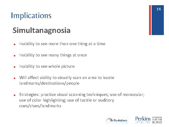 Implications Simultanagnosia ■ Inability to see more than one thing at a time ■