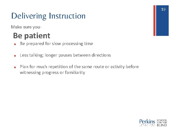 Delivering Instruction Make sure you- Be patient ■ Be prepared for slow processing time